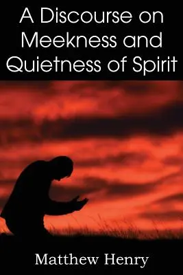 Discurso sobre la mansedumbre y la quietud de espíritu - A Discourse on Meekness and Quietness of Spirit