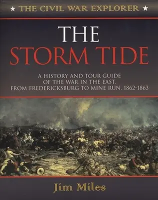 The Storm Tide: A History and Tour Guide of the War in the East, from Fredericksburg to Mine Run, 1862-1863 (La Marea Tormentosa: Historia y Guía de la Guerra en el Este, desde Fredericksburg hasta Mine Run, 1862-1863) - The Storm Tide: A History and Tour Guide of the War in the East, from Fredericksburg to Mine Run, 1862-1863