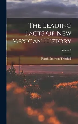 Los principales hechos de la historia de Nuevo México; Volumen 2 - The Leading Facts Of New Mexican History; Volume 2