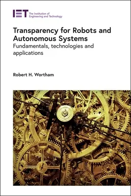 Transparencia para robots y sistemas autónomos: Fundamentos, tecnologías y aplicaciones - Transparency for Robots and Autonomous Systems: Fundamentals, Technologies and Applications