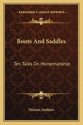 Botas y sillas de montar: Diez charlas sobre equitación - Boots And Saddles: Ten Talks On Horsemanship