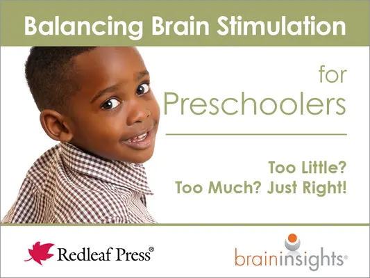 Equilibrar la estimulación cerebral en preescolares: ¿Demasiado poco? ¿Demasiado? ¡Lo justo! - Balancing Brain Stimulation for Preschoolers: Too Little? Too Much? Just Right!