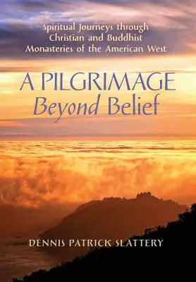 Una peregrinación más allá de la creencia: Viajes espirituales por los monasterios cristianos y budistas del Oeste americano - A Pilgrimage Beyond Belief: Spiritual Journeys through Christian and Buddhist Monasteries of the American West