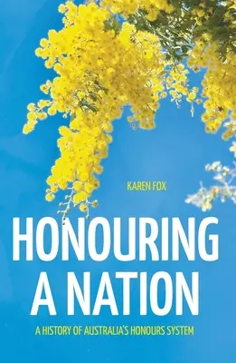 Honrar a una nación: Historia del sistema australiano de honores - Honouring a Nation: A History of Australia's Honours System