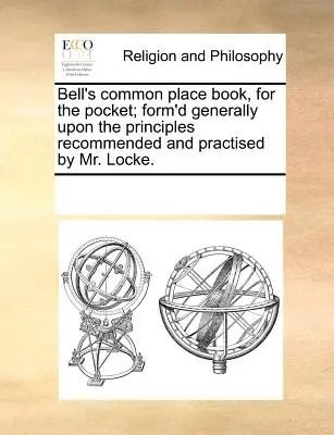 Los Salmos de David en métrica. Libro de bolsillo de Bell, elaborado según los principios recomendados y practicados por el Sr. Locke. - Bell's Common Place Book, for the Pocket; Form'd Generally Upon the Principles Recommended and Practised by Mr. Locke.