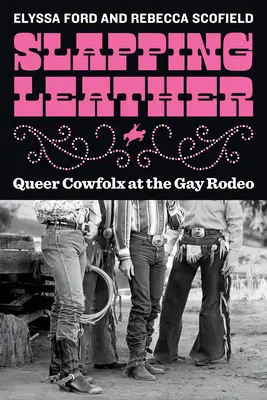 Bofetadas de cuero: Queer Cowfolx en el Rodeo Gay - Slapping Leather: Queer Cowfolx at the Gay Rodeo