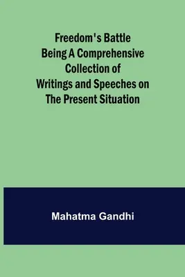 La batalla de la libertad: una amplia colección de escritos y discursos sobre la situación actual - Freedom's Battle Being a Comprehensive Collection of Writings and Speeches on the Present Situation