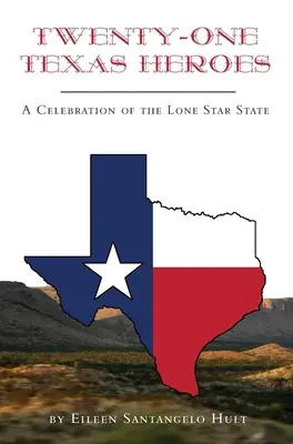 Veintiún héroes de Texas: Una celebración del Estado de la Estrella Solitaria - Twenty-One Texas Heroes: A Celebration of the Lone Star State