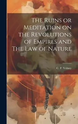 Las Ruinas o Meditaciones sobre las Revoluciones de los Imperios y La Ley de la Naturaleza - The Ruins or Meditation on the Revolutions of Empires and The Law of Nature