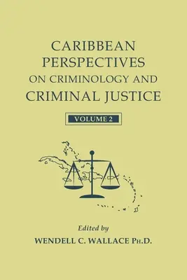 Perspectivas caribeñas sobre criminología y justicia penal: Volumen 2 - Caribbean Perspectives on Criminology and Criminal Justice: Volume 2