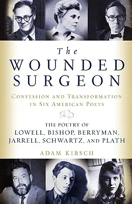 El cirujano herido: Confesiones y transformaciones en seis poetas estadounidenses - The Wounded Surgeon: Confessions and Transformations in Six American Poets