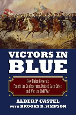 Victors in Blue: How Union Generals Fought the Confederates, Battled Each Other, and Won the Civil War (Vencedores de azul: cómo los generales de la Unión lucharon contra los confederados, se enfrentaron entre sí y ganaron la Guerra Civil) - Victors in Blue: How Union Generals Fought the Confederates, Battled Each Other, and Won the Civil War