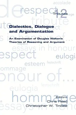 Dialéctica, diálogo y argumentación. Un examen de las teorías del razonamiento de Douglas Walton - Dialectics, Dialogue and Argumentation. an Examination of Douglas Walton's Theories of Reasoning