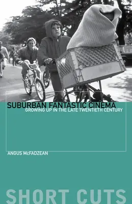 Cine fantástico suburbano: Crecer a finales del siglo XX - Suburban Fantastic Cinema: Growing Up in the Late Twentieth Century