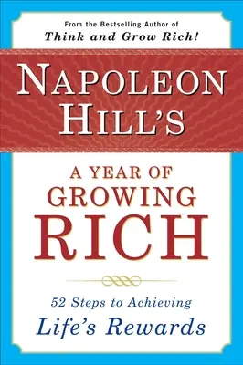 Un año para hacerse rico de Napoleón Hill: 52 pasos para alcanzar las recompensas de la vida - Napoleon Hill's a Year of Growing Rich: 52 Steps to Achieving Life's Rewards