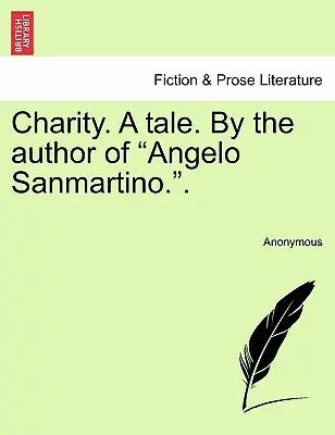 Caridad. un cuento. por el autor de Angelo Sanmartino.. - Charity. a Tale. by the Author of Angelo Sanmartino..