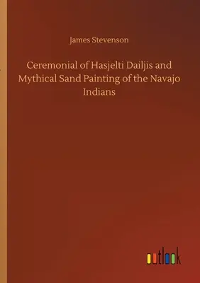 Ceremonial de Hasjelti Dailjis y Pintura Mítica de Arena de los Indios Navajo - Ceremonial of Hasjelti Dailjis and Mythical Sand Painting of the Navajo Indians