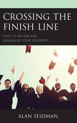 Cruzar la línea de meta: cómo retener y graduar a sus estudiantes - Crossing the Finish Line: How to Retain and Graduate Your Students