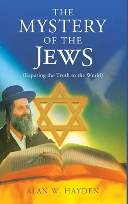 El Misterio de los Judíos: Exponiendo la verdad al mundo - The Mystery of the Jews: Exposing the truth to the World