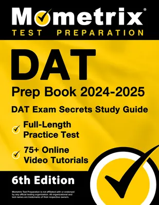 DAT Prep Book 2024-2025 - DAT Exam Secrets Study Guide, Full-Length Practice Test, 75+ Online Video Tutorials: [6a Edición] - DAT Prep Book 2024-2025 - DAT Exam Secrets Study Guide, Full-Length Practice Test, 75+ Online Video Tutorials: [6th Edition]