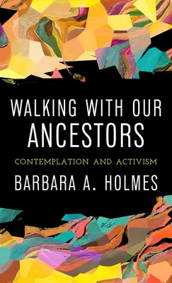 Caminando con nuestros antepasados: Contemplación y activismo - Walking with Our Ancestors: Contemplation and Activism