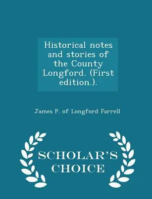 Notas y relatos históricos del condado de Longford. (Primera edición.). - Scholar's Choice Edition - Historical Notes and Stories of the County Longford. (First Edition.). - Scholar's Choice Edition
