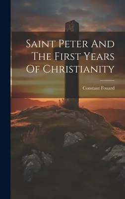 San Pedro y los primeros años del cristianismo - Saint Peter And The First Years Of Christianity