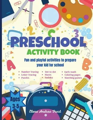 Libro de actividades preescolares: Libro de actividades preescolares para preparar a su hijo para la escuela Aprender letras, números, colores, formas, matemáticas tempranas, W - Preschool activity book: Big Fun Preschool Activity Book to Prepare Your Child for School Learn Letters, Numbers, Colors, Shapes, Early Math, W