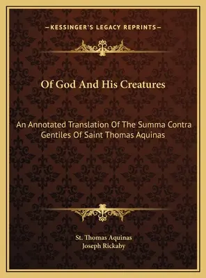 De Dios y sus criaturas: Traducción comentada de la Summa Contra Gentiles de Santo Tomás de Aquino - Of God And His Creatures: An Annotated Translation Of The Summa Contra Gentiles Of Saint Thomas Aquinas