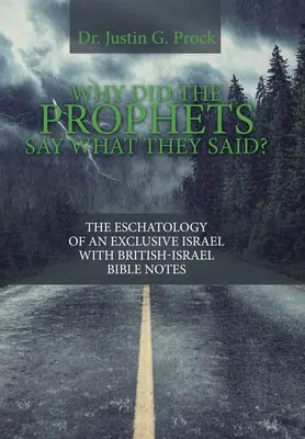 ¿Por qué dijeron los profetas lo que dijeron? La Escatología de un Israel Exclusivo con Apuntes Bíblicos Británico-Israelíes - Why Did the Prophets Say What They Said?: The Eschatology of an Exclusive Israel with British-Israel Bible Notes