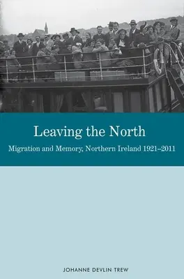 Dejando el Norte: Migración y memoria, Irlanda del Norte 1921-2011 - Leaving the North: Migration and Memory, Northern Ireland 1921-2011