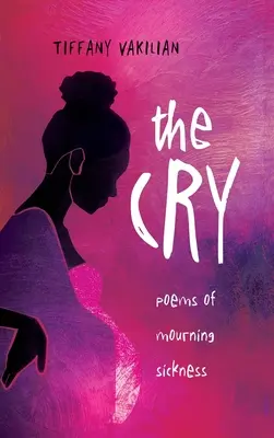 El Llanto: Poemas Sobre el Malestar Matutino - The Cry: Poems of Mourning Sickness