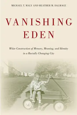 El edén que desaparece: La construcción blanca de la memoria, el significado y la identidad en una ciudad con cambios raciales - Vanishing Eden: White Construction of Memory, Meaning, and Identity in a Racially Changing City