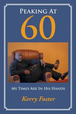 Llegar a los 60: Mi tiempo está en sus manos - Peaking At 60: My Times Are In His Hands