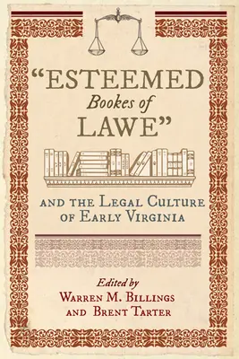 Esteemed Bookes of Lawe and the Legal Culture of Early Virginia (Los estimados libros de Lawe y la cultura legal de la Virginia primitiva) - Esteemed Bookes of Lawe and the Legal Culture of Early Virginia