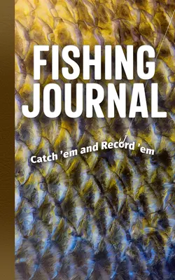 Diario de pesca: Catch 'em and Record 'em - Fishing Journal: Catch 'em and Record 'em
