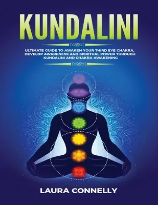 Kundalini: Guía Definitiva para Despertar el Chakra del Tercer Ojo, Desarrollar la Conciencia y el Poder Espiritual a Través de Kundalini y Chakra Awa - Kundalini: Ultimate Guide to Awaken Your Third Eye Chakra, Develop Awareness and Spiritual Power Through Kundalini and Chakra Awa