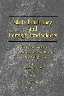 State Insolvency and Foreign Bondholders: Selected Case Histories of Goveernmental Foreign Bond Defaults and Debt Readjustments (Insolvencia estatal y tenedores de bonos extranjeros: Historias seleccionadas de impagos de bonos extranjeros gubernamentales y reajustes de deuda) - State Insolvency and Foreign Bondholders: Selected Case Histories of Goveernmental Foreign Bond Defaults and Debt Readjustments