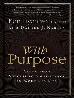 Con Propósito: Pasar del éxito a la trascendencia en el trabajo y en la vida - With Purpose: Going from Success to Significance in Work and Life