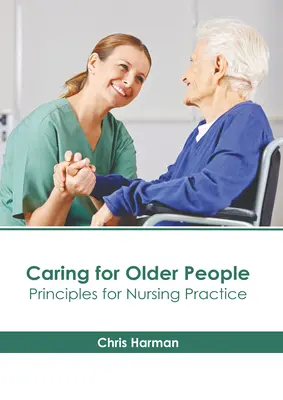 El cuidado de las personas mayores: Principios para la práctica enfermera - Caring for Older People: Principles for Nursing Practice