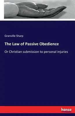 La Ley de Obediencia Pasiva: O la sumisión cristiana a las injurias personales - The Law of Passive Obedience: Or Christian submission to personal injuries