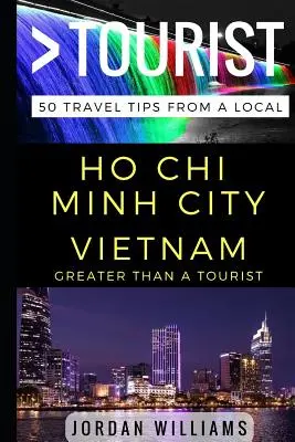 Greater Than a Tourist - Ho Chi Minh City Vietnam: 50 consejos de viaje de un lugareño - Greater Than a Tourist - Ho Chi Minh City Vietnam: 50 Travel Tips from a Local