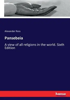 Pansebeia: Una visión de todas las religiones del mundo. Sexta edición - Pansebeia: A view of all religions in the world. Sixth Edition