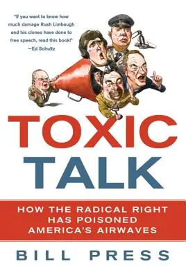 El discurso tóxico: Cómo la derecha radical ha envenenado las ondas de Estados Unidos - Toxic Talk: How the Radical Right Has Poisoned America's Airwaves