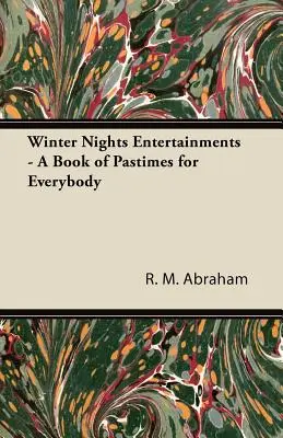 Entretenimientos para las Noches de Invierno - Un Libro de Pasatiempos para Todos - Winter Nights Entertainments - A Book of Pastimes for Everybody
