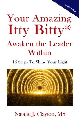 Tu asombroso libro Itty Bitty(R) Despierta al líder que llevas dentro: 15 pasos para hacer brillar tu luz - Your Amazing Itty Bitty(R) Awaken the Leader Within Book: 15 Steps To Shine Your Light