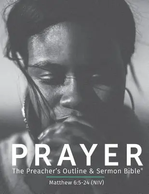 La oración NVI: La Biblia del Sermón y Bosquejo del Predicador - Prayer NIV: The Preacher's Outline & Sermon Bible