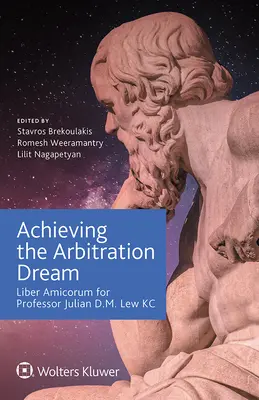 Alcanzar el sueño del arbitraje: Liber Amicorum para el Profesor Julian D.M. Lew KC - Achieving the Arbitration Dream: Liber Amicorum for Professor Julian D.M. Lew KC