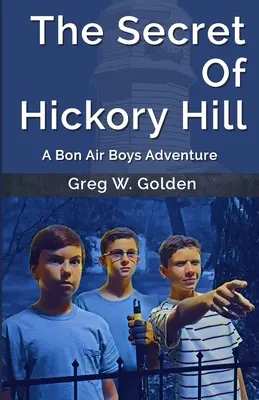 El secreto de Hickory Hill: Una aventura de los Bon Air Boys - The Secret Of Hickory Hill: A Bon Air Boys Adventure