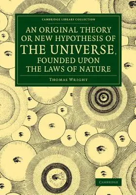 Una teoría original o nueva hipótesis del universo, basada en las leyes de la naturaleza: Y que resuelve mediante principios matemáticos los fenómenos generales de la naturaleza. - An Original Theory or New Hypothesis of the Universe, Founded Upon the Laws of Nature: And Solving by Mathematical Principles the General Phnomena of